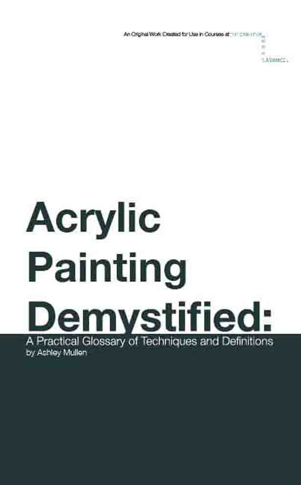 Acrylic Painting Demystified: A practical glossary of techniques and definitions by Ashley mullen book available on amazon and kindle